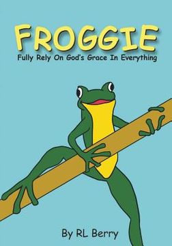 portada Froggie: Fully Rely On God's Grace In Everything (en Inglés)