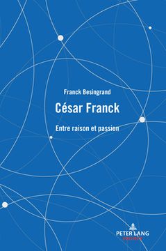 portada César Franck: Entre raison et passion (en Francés)