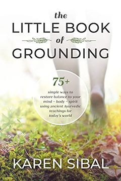 portada The Little Book of Grounding: 75+ Simple Ways to Restore Balance to Your Mind – Body – Spirit Using Ancient Ayurvedic Teachings for Today'S World (en Inglés)