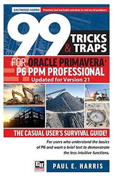 portada 99 Tricks and Traps for Oracle Primavera p6 ppm Professional Updated for Version 21: The Casual User&#39; S Survival Guide (libro en Inglés)