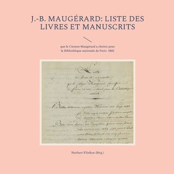 portada J. -B. Maugã Rard: Liste des Livres et Manuscrits: Que le Citoyen Maugã Rard a Choisis Pour la Bibliothã que Nationale de Paris. 1802 (en Alemán)