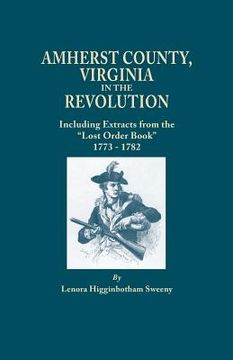portada Amherst County, Virginia, in the Revolution; Including Extracts from the Lost Order Book 1773-1782 (en Inglés)