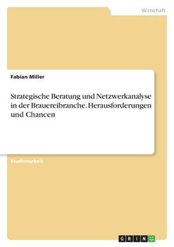 portada Strategische Beratung und Netzwerkanalyse in der Brauereibranche. Herausforderungen und Chancen (en Alemán)