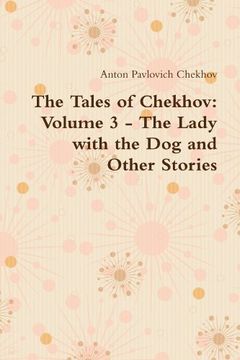 The Tales of Chekhov: Volume 3 - the Lady With the dog and Other Stories (en Inglés)