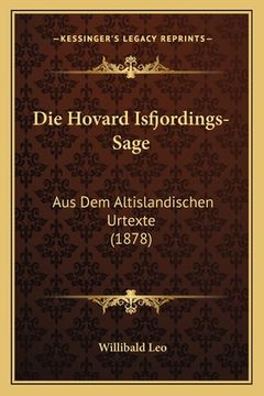 portada Die Hovard Isfjordings-Sage: Aus Dem Altislandischen Urtexte (1878) (en Alemán)