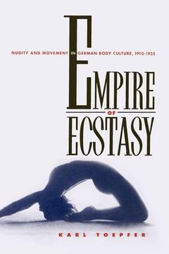 portada Empire of Ecstasy: Nudity and Movement in German Body Culture, 1910-1935 (Weimar and Now: German Cultural Criticism) (en Inglés)