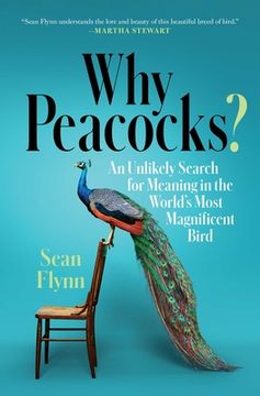portada Why Peacocks? An Unlikely Search for Meaning in the World'S Most Magnificent Bird (in English)