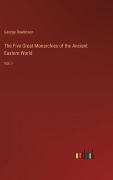 portada The Five Great Monarchies of the Ancient Eastern World: Vol. I 