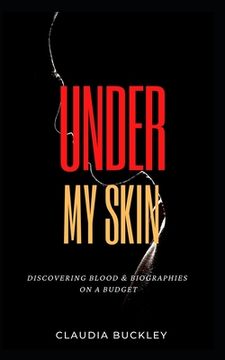 portada Under My Skin: Discovering Blood & Biographies on a Budget (in English)