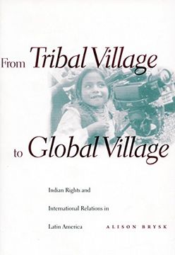 portada From Tribal Village to Global Village: Indian Rights and International Relations in Latin America (en Inglés)