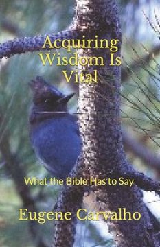 portada Acquiring Wisdom Is Vital: What the Bible Has to Say (en Inglés)