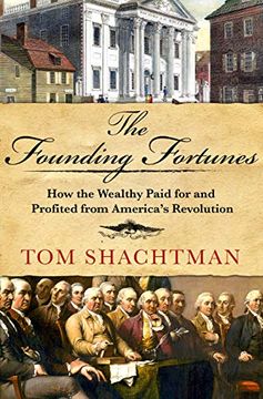 portada The Founding Fortunes: How the Wealthy Paid for and Profited From America's Revolution (en Inglés)