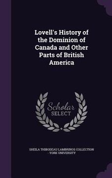 portada Lovell's History of the Dominion of Canada and Other Parts of British America (en Inglés)