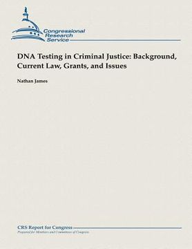 portada DNA Testing in Criminal Justice: Background, Current Law, Grants and Issues (en Inglés)