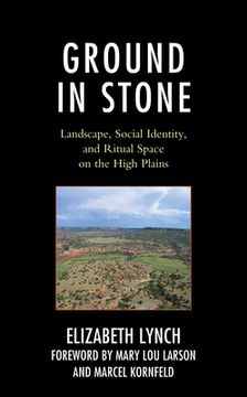 portada Ground in Stone: Landscape, Social Identity, and Ritual Space on the High Plains (in English)