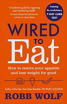 portada Wired to Eat: How to Rewire Your Appetite and Lose Weight for Good