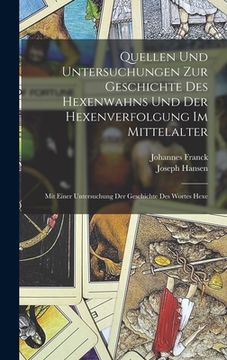 portada Quellen Und Untersuchungen Zur Geschichte Des Hexenwahns Und Der Hexenverfolgung Im Mittelalter: Mit Einer Untersuchung Der Geschichte Des Wortes Hexe (en Alemán)