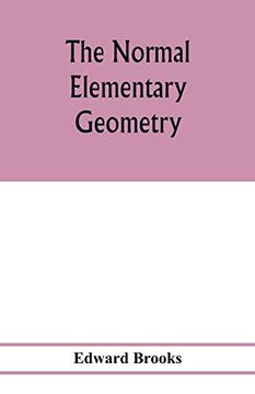 portada The Normal Elementary Geometry: Embracing a Brief Treatise on Mensuration and Trigonometry: Designed for Academies, Seminaries, High Schools, Normal Schools, and Advanced Classes in Common Schools (en Inglés)