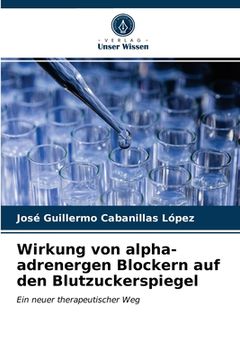 portada Wirkung von alpha-adrenergen Blockern auf den Blutzuckerspiegel (in German)