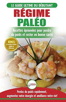 portada Régime Paléo: Guide du Débutant Pour le Plan D'alimentation Paleo et Recettes Éprouvées Pour Perdre du Poids, Brûler les Graisses et Rester en Bonne. (en Francés)