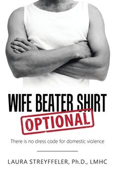 portada Wife Beater Shirt Optional: There Is No Dress Code for Domestic Violence (en Inglés)