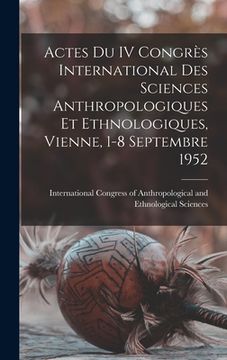 portada Actes Du IV Congrès International Des Sciences Anthropologiques Et Ethnologiques, Vienne, 1-8 Septembre 1952 (en Inglés)
