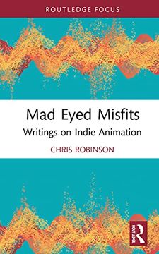 portada Mad Eyed Misfits: Writings on Indie Animation (Focus Animation) (in English)