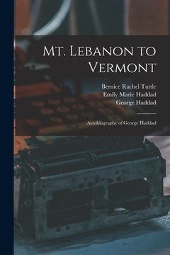 portada Mt. Lebanon to Vermont; Autobiography of George Haddad (in English)