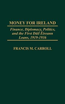 portada Money for Ireland: Finance, Diplomacy, Politics, and the First d il Ireann Loans, 1919-1936 (in English)