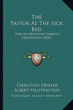 portada the pastor at the sick bed: and an afflicted family's companion (1836)