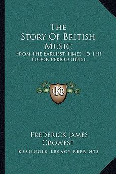 portada the story of british music: from the earliest times to the tudor period (1896) (en Inglés)