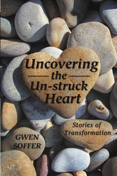 portada Uncovering the Un-struck Heart: Stories of Transformation (in English)