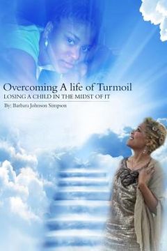 portada Overcoming A Life Of Turmoil: Losing A Child In The Midst of It (en Inglés)