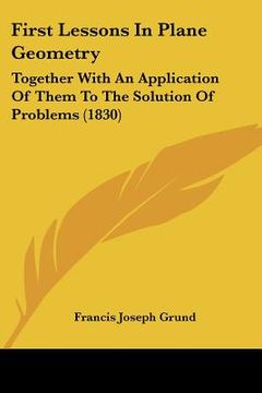 portada first lessons in plane geometry: together with an application of them to the solution of problems (1830) (in English)