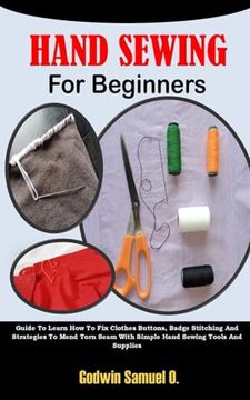 portada Hand Sewing for Beginners: Guide To Learn How To Fix Clothes Buttons, Badge Stitching And Strategies To Mend Torn Seam With Simple Hand Sewing To