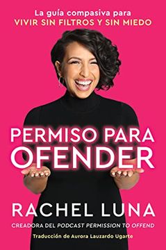 portada Permission to Offend Permiso Para Ofender (Spanish Edition): La Guía Compasiva Para Vivir sin Filtros y sin Miedo (in Spanish)