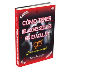 Libro Cómo tener relaciones sexuales sin eyacular De James Rutheffor
