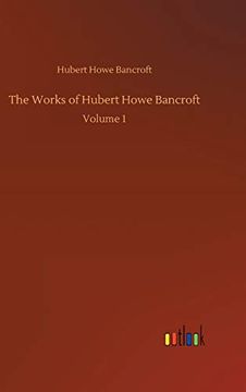 portada The Works of Hubert Howe Bancroft: Volume 1 (en Inglés)