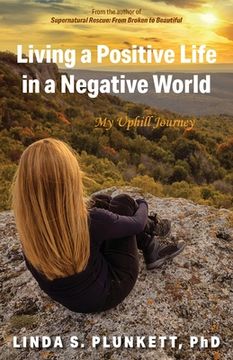 portada Living a Positive Life in a Negative World: My Uphill Journey (en Inglés)
