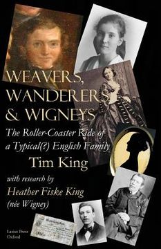 portada Weavers, Wanderers & Wigneys: The Roller-Coaster Ride of a Typical(?) English Family (en Inglés)