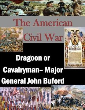 portada The American Civil War: Dragoon or Cavalryman- Major General John Buford (en Inglés)