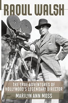portada Raoul Walsh: The True Adventures of Hollywood'S Legendary Director (Screen Classics) (in English)