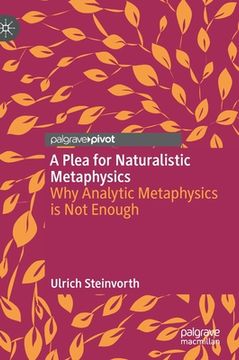 portada A Plea for Naturalistic Metaphysics: Why Analytic Metaphysics Is Not Enough (en Inglés)