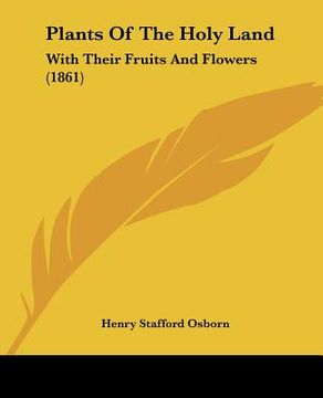 portada plants of the holy land: with their fruits and flowers (1861) (in English)