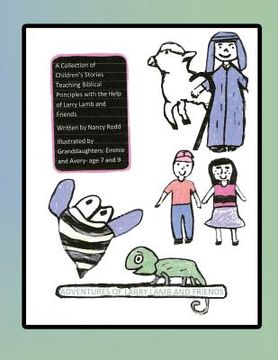 portada Adventures of Larry Lamb and Friends: A Collection of Children's Stories Teaching Biblical Principles with the Help of Larry Lamb and Friends (in English)