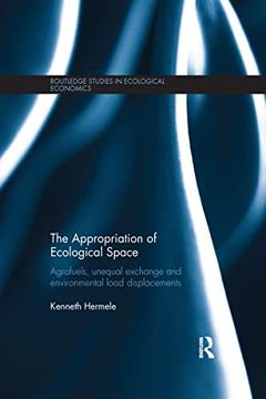 portada The Appropriation of Ecological Space: Agrofuels, Unequal Exchange and Environmental Load Displacements (en Inglés)