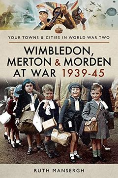 portada Wimbledon, Merton & Morden at war 1939–45 (Your Towns & Cities in World war Two) (en Inglés)