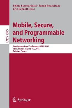 portada Mobile, Secure, and Programmable Networking: First International Conference, Mspn 2015, Paris, France, June 15-17, 2015, Selected Papers (in English)