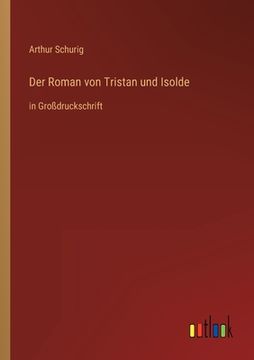 portada Der Roman von Tristan und Isolde: in Großdruckschrift (in German)