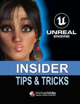 portada Unreal Engine Tips & Tricks: Step-by-Step Instructions On How To Do Amazing Things In Unreal Engine! (en Inglés)